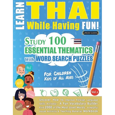 Learn Thai While Having Fun! - For Children: Kids of All Ages - Study 100 Essential Thematics with Word Search Puzzles - Vol.1
