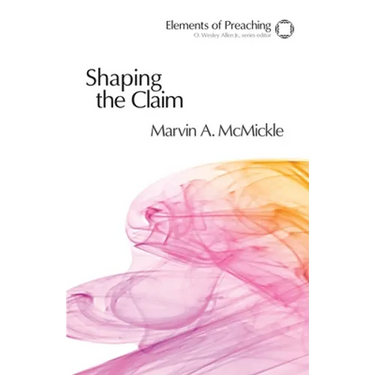 Shaping the Claim: Moving from Text to Sermon