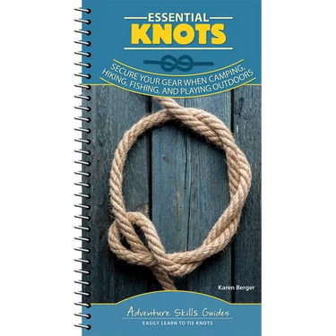Essential Knots: Secure Your Gear When Camping, Hiking, Fishing, and Playing Outdoors
