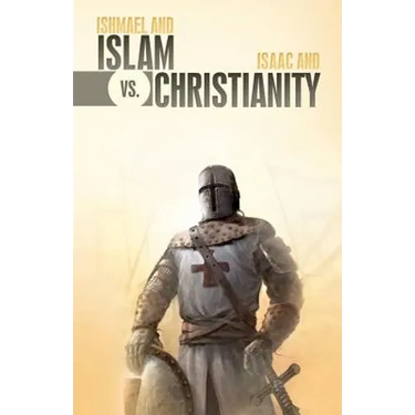 Ishmael & Islam vs. Isaac & Christianity: The Age-Old Rivalry Continues...
