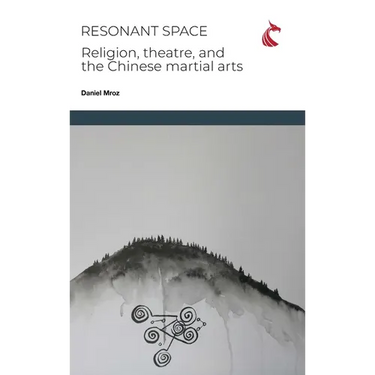 Resonant Space: Religion, Theatre, and the Chinese Martial Arts