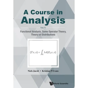 Course in Analysis, a - Vol V: Functional Analysis, Some Operator Theory, Theory of Distributions