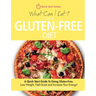 What Can I Eat On A Gluten-Free Diet?: A Quick Start Guide To Going Gluten-Free. Lose Weight, Feel Great and Increase Your Energy!