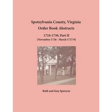 Spotsylvania County, Virginia Order Book Abstracts, 1724-1730, Part II