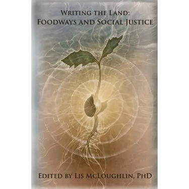 Writing the Land: Foodways and Social Justice