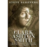 Clark Ashton Smith: A Critical Guide to the Man and His Work, Second Edition