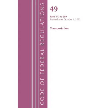 Code of Federal Regulations, Title 49 Transportation 572-999, Revised as of October 1, 2022