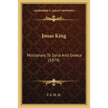 Jonas King: Missionary To Syria And Greece (1879)