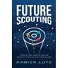 Future Scouting: How to design future inventions to change today by combining speculative design, design fiction, design thinking, life
