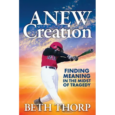 Anew Creation: Finding Meaning in the Midst of Tragedy