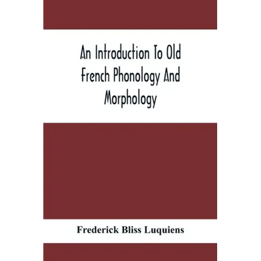 An Introduction To Old French Phonology And Morphology