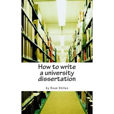 How to write a university dissertation: a step-by-step guide to academic writing with power and precision