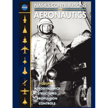 NASA's Contributions to Aeronuatics Volume I: Aerodynamics, Structures, Propulsion, Controls