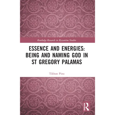 Essence and Energies: Being and Naming God in St Gregory Palamas