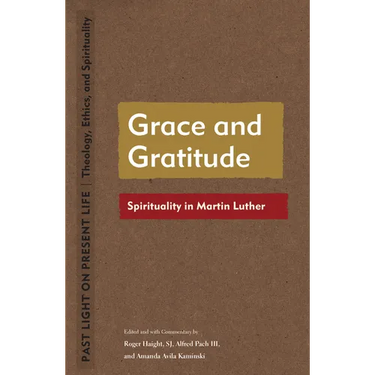 Grace and Gratitude: Spirituality in Martin Luther
