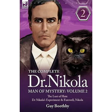 The Complete Dr Nikola-Man of Mystery: Volume 2-The Lust of Hate, Dr Nikola's Experiment & Farewell, Nikola