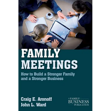 Family Meetings: How to Build a Stronger Family and a Stronger Business