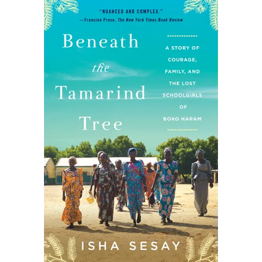 Beneath the Tamarind Tree: A Story of Courage, Family, and the Lost Schoolgirls of Boko Haram