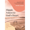 Hippie Voices to God's Heart: Calvary Chapel Encounters God