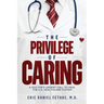 The Privilege of Caring: A Doctor's Urgent Call To Heal The U.S. Healthcare System
