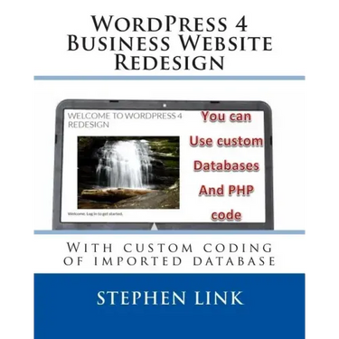 WordPress 4 Business Website Redesign: With custom coding of imported database