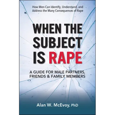 When the Subject Is Rape: A Guide for Male Partners, Friends & Family Members
