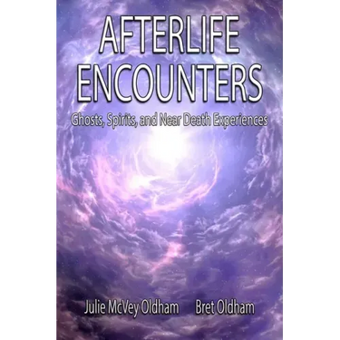 Afterlife Encounters: Ghosts, Spirits, and Near Death Experiences
