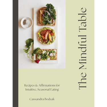 The Mindful Table: Recipes & Affirmations for Intuitive, Seasonal Eating