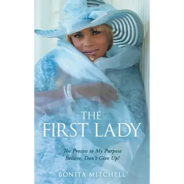 The First Lady: The Process to My Purpose Believe, Don't Give Up!