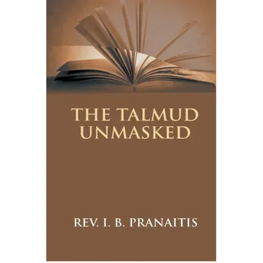 The Talmud Unmasked: The Secret Rabbinical Teachings Concerning Christians