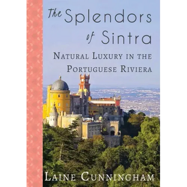 The Splendors of Sintra: Natural Luxury in the Portuguese Riviera