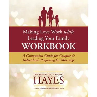 Making Love Work While Leading Your Family Workbook: A Companion Guide for Couples and Individuals Preparing for Marriage