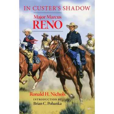 In Custer's Shadow: Major Marcus Reno