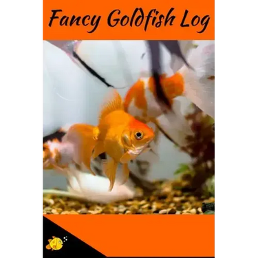Fancy Goldfish Log: Aquarium Goldfish Hobbyist Record Keeping Book. Log Water Chemistry, Maintenance And Fish Health