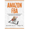 Amazon Fba: Achieve your Financial Freedom: A complete Guide to Build a Successful Passive Income Online Business with Amazon FBA
