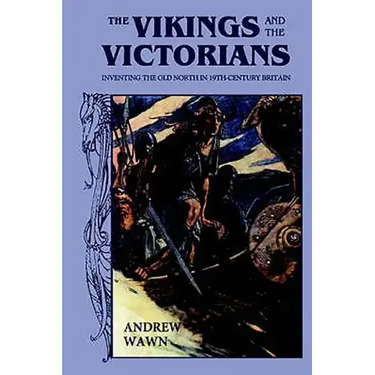 The Vikings and the Victorians: Inventing the Old North in Nineteenth-Century Britain