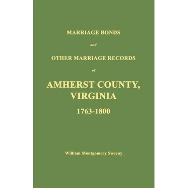 Marriage Bonds and Other Marriage Records of Amherst County, Virginia 1763 - 1800