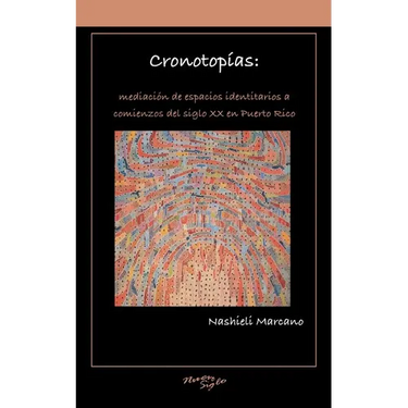 Cronotopías: Mediación de Espacios Identitarios a Comienzos del Siglo XX En Puerto Rico