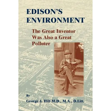 Edison's Environment: The Great Inventor Was Also A Great Polluter