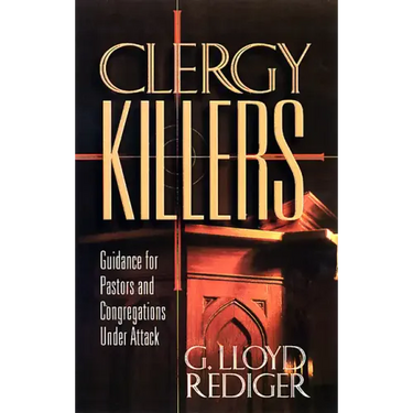 Clergy Killers: Guidance for Pastors and Congregations Under Attack
