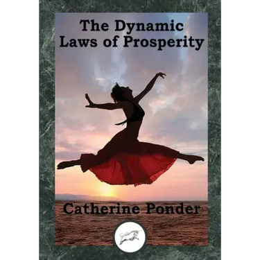 The Dynamic Laws of Prosperity: Forces That Bring Riches to You