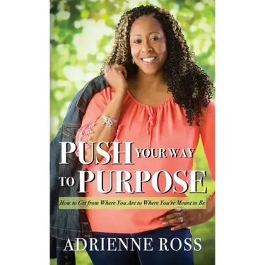 Push Your Way to Purpose: How to Get from Where You Are to Where You're Meant to Be