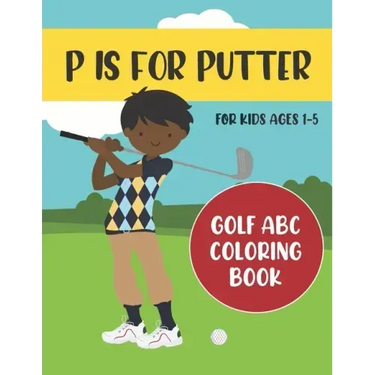 P is for Putter: Golf ABC Coloring Book for Kids Ages 1-5