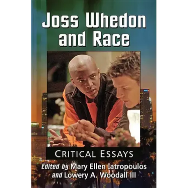 Joss Whedon and Race: Critical Essays
