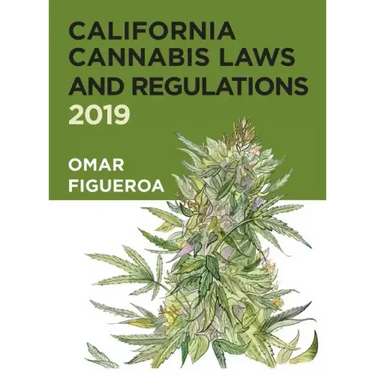 California Cannabis Laws and Regulations: 2019 Edition
