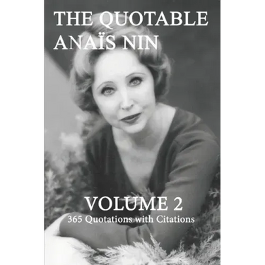 The Quotable Anais Nin Volume 2: 365 Quotations with Citations