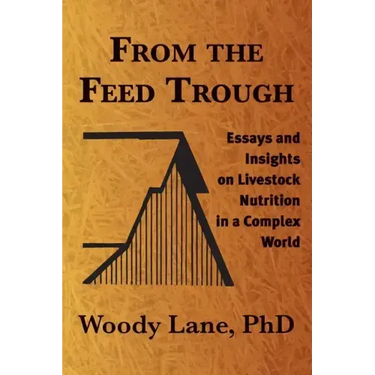 From the Feed Trough: Essays and Insights on Livestock Nutrition in a Complex World
