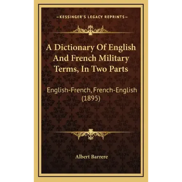 A Dictionary Of English And French Military Terms, In Two Parts: English-French, French-English (1895)