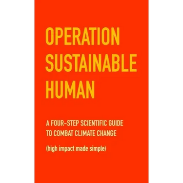 Operation Sustainable Human: A four-step scientific guide to combat climate change (high impact made simple)
