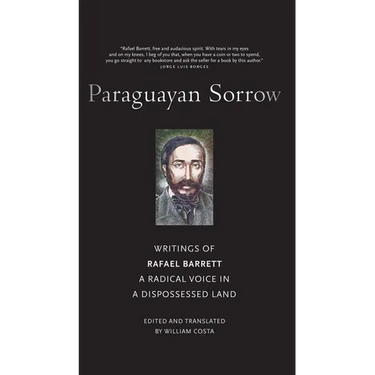 Paraguayan Sorrow: Writings of Rafael Barrett, a Radical Voice in a Dispossessed Land